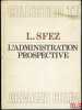 L’ADMINISTRATION PROSPECTIVE, coll. U, série Science administrative. SFEZ (Lucien)