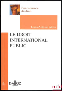 LE DROIT INTERNATIONAL PUBLIC, coll. Connaissance du droit