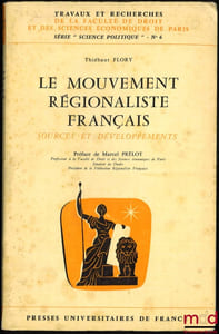 LE MOUVEMENT RÉGIONALISTE FRANÇAIS, SOURCES ET DÉVELOPPEMENTS, coll. Trav. et rech. de la Faculté de droit de Paris, série “science po.”, n°6, Préface de Marcel Prélot