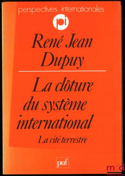 LA CLÔTURE DU SYSTÈME INTERNATIONAL, LA CITÉ TERRESTRE, coll. Perspectives internationales. DUPUY (René Jean)