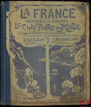 LA FRANCE: MÉTROPOLE ET COLONIES. Les cinq parties du Monde à l’usage du cours moyen des Écoles primaires et des classes élémentaires des lycées et ...