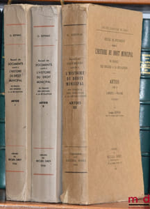 Recueil de documents relatifs à L’HISTOIRE DU DROIT MUNICIPAL en France des Origines à la Révolution. ARTOIS:  t.I: Artois-Audruicq;  t.II: [Bailleul-Sir-Berthoult – Heuchin, De Lamoignon et Machault];  t.III: Labroye – Wavans, Société d’histoire du droit