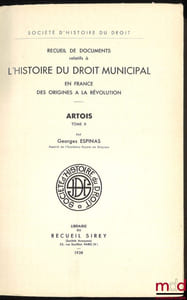 Recueil de documents relatifs à L’HISTOIRE DU DROIT MUNICIPAL en France des Origines à la Révolution. ARTOIS:  t.I: Artois-Audruicq;  t.II: [Bailleul-Sir-Berthoult – Heuchin, De Lamoignon et Machault];  t.III: Labroye – Wavans, Société d’histoire du droit