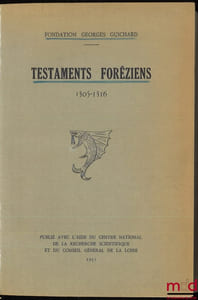 TESTAMENTS FORÉZIENS 1305-1316, Introduction de AndréPerret et M.Gonon, publié avec l’aide du Centre national de la recherche scientifique et du Conseil général de la Loire, Fondation Georges Guichard