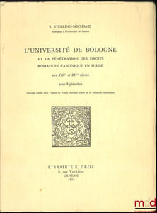 L’UNIVERSITÉ DE BOLOGNE ET LA PÉNÉTRATION DES DROITS ROMAIN ET CANONIQUE EN SUISSE AUX XIIIe et XIVeSIÈCLES avec 8planches