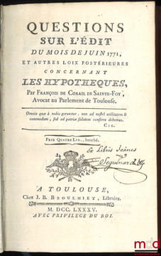 QUESTIONS SUR L’ÉDIT DU MOIS DE JUIN 1771, ET AUTRES LOIX POSTÉRIEURES CONCERNANT LES HYPOTHÈQUES. CORAIL DE SAINTE FOY (François)