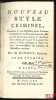 NOUVEAU STYLE CRIMINEL, Contenant 1° une instruction sur la Procédure Criminelle; 2° les Formules de tous les Actes qui ont lieu en cette matière; 3° ...