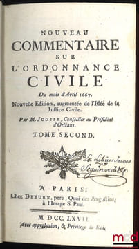 NOUVEAU COMMENTAIRE SUR L’ORDONNANCE CIVILE DU MOIS D’AVRIL 1667, Nouvelleéd. augmentée de l’Idée de la Justice Civile. JOUSSE (Daniel)