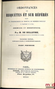 ORDONNANCES SUR REQUÊTES ET SUR RÉFÉRÉS SELON LA JURISPRUDENCE DU TRIBUNAL DE PREMIÈRE INSTANCE DU DÉPARTEMENT DE LA SEINE, FORMULES ET OBSERVATIONS, 3eéd. entièrement refondue et considérablement augmentée