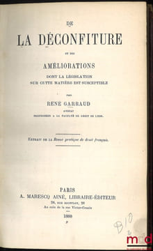 DE LA DÉCONFITURE ET DES AMÉLIORATIONS DONT LA LÉGISLATION SUR CETTE MATIÈRE EST SUSCEPTIBLE. Extrait de la Revue pratique de droit français. GARRAUD ...