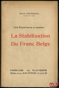UNE EXPÉRIENCE À MÉDITER: LA STABILISATION DU FRANC BELGE. HOFFMANN (Émile)