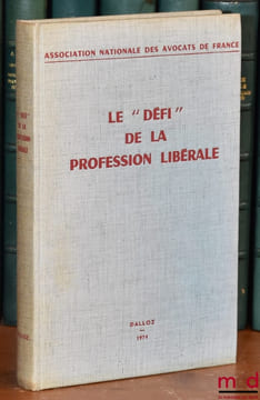 LE «DÉFI» DE LA PROFESSION LIBÉRALE, Travaux du 45e congrès de l’Association nationale des Avocats de France, (Versailles 7-9 Juin 1973), sous la ...