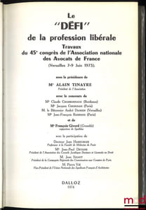 LE «DÉFI» DE LA PROFESSION LIBÉRALE, Travaux du 45e congrès de l’Association nationale des Avocats de France, (Versailles 7-9 Juin 1973), sous la présidence de M. Alain Tinayre