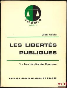 LES LIBERTÉS PUBLIQUES, t.I: Les droits de l’homme (1reéd.), t.II: Le régime des principales libertés