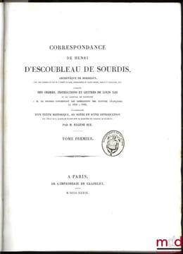 CORRESPONDANCE DE HENRI D’ESCOUBLEAU DE SOURDIS, Archevêque de Bordeaux, Chef des conseils du roi en l’armée navale, Commandeur du Saint-Esprit, ...