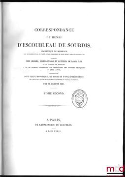 CORRESPONDANCE DE HENRI D’ESCOUBLEAU DE SOURDIS, Archevêque de Bordeaux, Chef des conseils du roi en l’armée navale, Commandeur du Saint-Esprit, ...