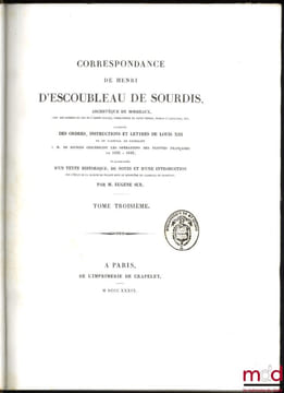 CORRESPONDANCE DE HENRI D’ESCOUBLEAU DE SOURDIS, Archevêque de Bordeaux, Chef des conseils du roi en l’armée navale, Commandeur du Saint-Esprit, ...