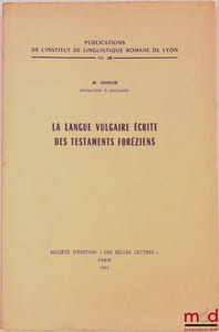 LA LANGUE VULGAIRE ÉCRITE DES TESTAMENTS FORÉZIENS, Publications de l’institut de linguistique romane de Lyon, Vol 26