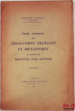 Étude comparée des LÉGISLATIONS FRANÇAISE ET BRITANNIQUE en matière de SOCIÉTÉS PAR ACTIONS. LAURENT (Fernand, dit Fernand-Laurent)