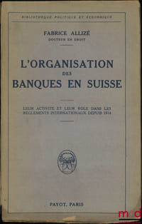 L’ORGANISATION DES BANQUES EN SUISSE, Leur activité et leur rôle dans les règlements internationaux depuis 1914