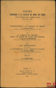 Cours professés à la Faculté de droit de Paris aux étudiants américains (mai-juin 1919), Préface de Ferdinan Larnaude:  I– G.May, INTRODUCTION À LA SCIENCE DU DROIT;  II–C. Lefbvre, LA FAMILLE EN FRANCE dans le droit et dans les moeurs;  III– C.Gide, DES INSTITUTIONS en vue de LA TRANSFORMATION OU DE L’ABOLITION DU SALARIAT