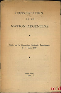 CONSTITUTION DE LA NATION ARGENTINE, Votée par la Convention Nationale Constituante le 11mars1949