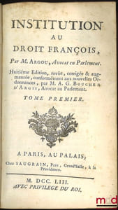 INSTITUTION AU DROIT FRANÇOIS, 8eéd. revue, corrigée et augmentée, conformément aux nouvelles Ordonnances, par M.A.G.BOUCHER D’ARGIS