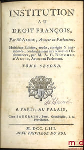 INSTITUTION AU DROIT FRANÇOIS, 8eéd. revue, corrigée et augmentée, conformément aux nouvelles Ordonnances, par M.A.G.BOUCHER D’ARGIS