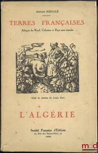 L’ALGÉRIE TERRE FRANÇAISE, Orné de dessins de Louis Riou, coll. Terres françaises
