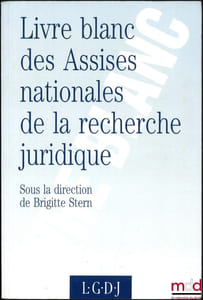 LIVRE BLANC, COMPTE RENDU DES ASSISES NATIONALES DE LA RECHERCHE JURIDIQUE (11 et 12avril 1991), dir. Brigitte Stern