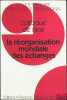 LA RÉORGANISATION MONDIALE DES ÉCHANGES, Colloque de Nice (1er au 3juin 1995), coll.de la Société Française pour le Droit International. [Colloque - ...
