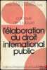 L’ÉLABORATION DU DROIT INTERNATIONAL PUBLIC, Colloque de Toulouse (16-18mai 1974), coll. de la Société Française pour le Droit International. ...