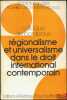 RÉGIONALISME ET UNIVERSALISME DANS LE DROIT INTERNATIONAL CONTEMPORAIN, Colloque de Bordeaux (20-22mai 1976), coll. de la Société Française pour le ...