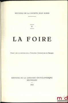 RECUEILS DE LA SOCIÉTÉ JEAN BODIN: - t.V: LA FOIRE; - t.VI, VII et VIII: LA VILLE (Première partie: Institutions administratives et judiciaires; ...