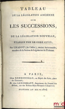 CODE CIVIL AVEC DES NOTES EXPLICATIVES RÉDIGÉES PAR DES JURISCONSULTES QUI ONT CONCOURU À LA CONFECTION DU CODE; – Tableau de la législation ancienne ...