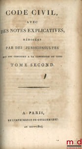 CODE CIVIL AVEC DES NOTES EXPLICATIVES RÉDIGÉES PAR DES JURISCONSULTES QUI ONT CONCOURU À LA CONFECTION DU CODE; – Tableau de la législation ancienne sur les successions et de la législation nouvelle, établie par le Code civil, par Chabot (de l’Allier); – Commentaire sur la loi du 13floréal AnII, relative aux donations et aux testaments, par J.E.D.Bernadi; – Commentaire sur la loi du 20pluviose An12, promulguée le 30 du même mois, relative au contrat de mariage et aux droits respectifs des époux, avec les formules des principales Conventions dont ce contrat est susceptible, par J.E.D. Bernadi