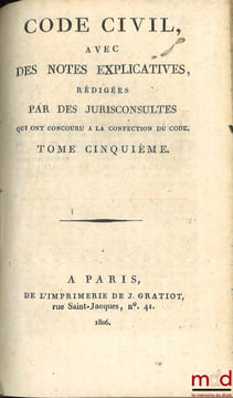 CODE CIVIL AVEC DES NOTES EXPLICATIVES RÉDIGÉES PAR DES JURISCONSULTES QUI ONT CONCOURU À LA CONFECTION DU CODE; – Tableau de la législation ancienne ...