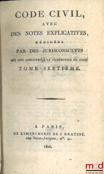 CODE CIVIL AVEC DES NOTES EXPLICATIVES RÉDIGÉES PAR DES JURISCONSULTES QUI ONT CONCOURU À LA CONFECTION DU CODE; – Tableau de la législation ancienne ...