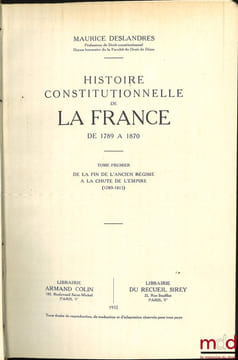 HISTOIRE CONSTITUTIONNELLE DE LA FRANCE DE 1789 À 1870, [mq. le t.II] :  - t.I: De la fin de l’Ancien Régime à la chute de l’Empire (1789 - 1815);  - ...