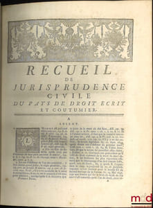 RECUEIL DE JURISPRUDENCE CIVILE, DU PAÏS DE DROIT ÉCRIT ET COUTUMIER, PAR ORDRE ALPHABÉTIQUE, 4eéd., considérablement augmentée.