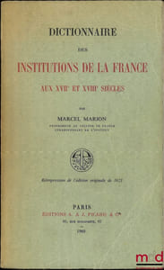 DICTIONNAIRE DES INSTITUTIONS DE LA FRANCE AUX XVIIe ET XVIIIeSIÈCLES, réimpression de l’édition originale de 1923