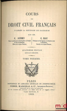 COURS DE DROIT CIVIL FRANÇAIS D’APRÈS LA MÉTHODE DE ZACHARIÆ, 4eéd. revue et complétée. AUBRY (Charles) et RAU (Charles-Frédéric)