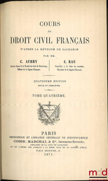COURS DE DROIT CIVIL FRANÇAIS D’APRÈS LA MÉTHODE DE ZACHARIÆ, 4eéd. revue et complétée. AUBRY (Charles) et RAU (Charles-Frédéric)