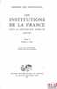 LES INSTITUTIONS DE LA FRANCE SOUS LA MONARCHIE ABSOLUE 1578-1789, t. I: Société et État, t. II: Les organes de l’État et la Société, 2eéd.. MOUSNIER ...