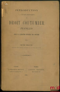 INTRODUCTION à l’étude historique du DROIT COUTUMIER FRANÇAIS jusqu’à la rédaction officielle des coutumes