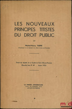 LES NOUVEAUX PRINCIPES TITISTES DU DROIT PUBLIC, Extrait des Annales de la Faculté de droit d’Aix-en-Provence, nouvelle série n°48- année 1955). FABRE ...