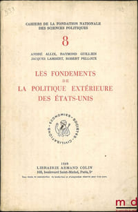 LES FONDEMENTS DE LA POLITIQUE EXTÉRIEURE DES ÉTATS-UNIS, coll. Cahiers de la Fondation nationale des sciences politiques n°VIII