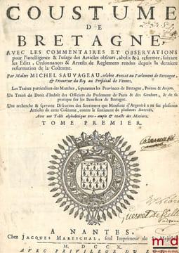 COUSTUME DE BRETAGNE, AVEC LES COMMENTAIRES ET OBSERVATIONS pour l’intelligence & l’usage des Articles obscurs, abolis & à réformer, suivant les ...