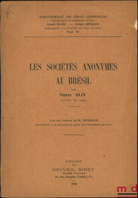 LES SOCIÉTÉS ANONYMES AU BRÉSIL, Préface de René Demogue, Bibl. de droit commercial, t.IX