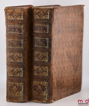 DICTIONNAIRE DE DROIT ET DE PRATIQUE CONTENANT L’EXPLICATION DES TERMES DE DROIT, D’ORDONNANCES, DE COUTUME & DE PRATIQUE AVEC LES JURISDICTIONS DE ...